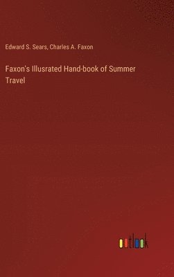 bokomslag Faxon's Illusrated Hand-book of Summer Travel