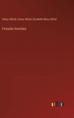 Henry Alford, Fanny Alford, Elizabeth Mary Alford - Fireside Homilies, Inbunden