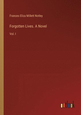 Forgotten Lives. A Novel 1