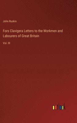 bokomslag Fors Clavigera Letters to the Workmen and Labourers of Great Britain