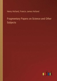 bokomslag Fragmentary Papers on Science and Other Subjects