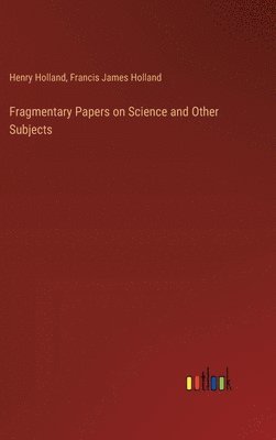 Fragmentary Papers on Science and Other Subjects 1