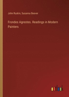 Frondes Agrestes. Readings in Modern Painters 1