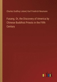 bokomslag Fusang. Or, the Discovery of America by Chinese Buddhist Priests in the Fifth Century