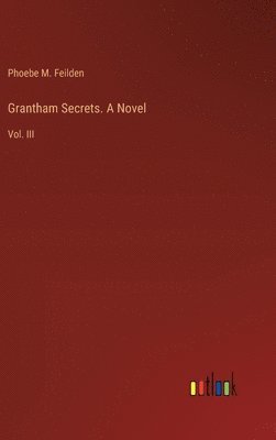 Grantham Secrets. A Novel 1