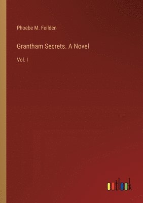 Grantham Secrets. A Novel 1