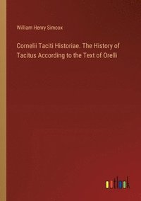 bokomslag Cornelii Taciti Historiae. The History of Tacitus According to the Text of Orelli