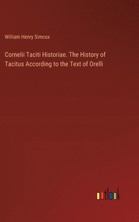 bokomslag Cornelii Taciti Historiae. The History of Tacitus According to the Text of Orelli