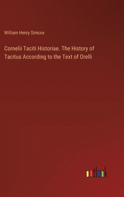 bokomslag Cornelii Taciti Historiae. The History of Tacitus According to the Text of Orelli