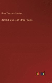 bokomslag Jacob Brown, and Other Poems