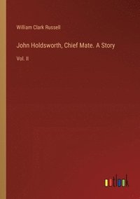 bokomslag John Holdsworth, Chief Mate. A Story