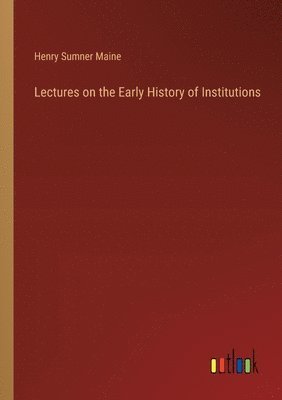 bokomslag Lectures on the Early History of Institutions