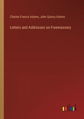 bokomslag Letters and Addresses on Freemasonry