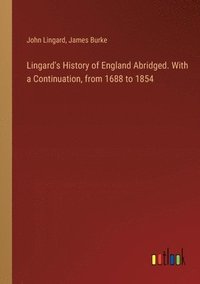 bokomslag Lingard's History of England Abridged. With a Continuation, from 1688 to 1854