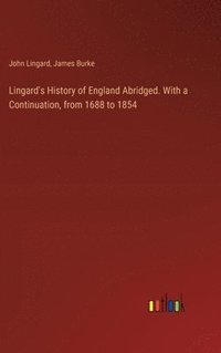 bokomslag Lingard's History of England Abridged. With a Continuation, from 1688 to 1854