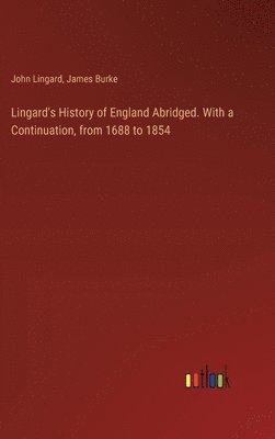 Lingard's History of England Abridged. With a Continuation, from 1688 to 1854 1