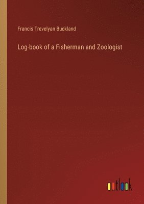 Francis Trevelyan Buckland - Log-book of a Fisherman and Zoologist, Häftad