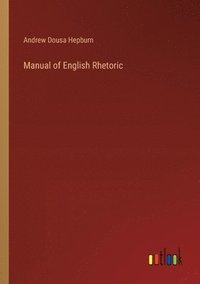 bokomslag Manual of English Rhetoric