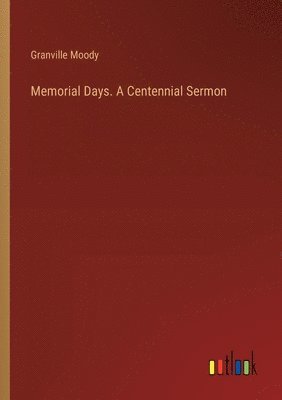 bokomslag Memorial Days. A Centennial Sermon