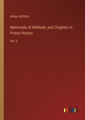Memorials of Millbank, and Chapters in Prison History
