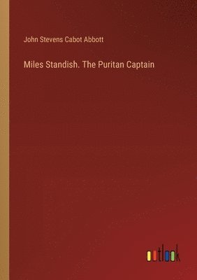 bokomslag Miles Standish. The Puritan Captain