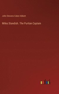 bokomslag Miles Standish. The Puritan Captain