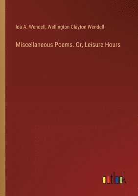 bokomslag Miscellaneous Poems. Or, Leisure Hours