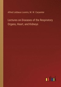 bokomslag Lectures on Diseases of the Respiratory Organs, Heart, and Kidneys