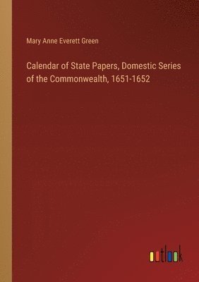 bokomslag Calendar of State Papers, Domestic Series of the Commonwealth, 1651-1652