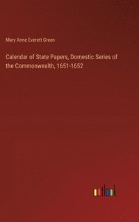 bokomslag Calendar of State Papers, Domestic Series of the Commonwealth, 1651-1652