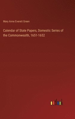 bokomslag Calendar of State Papers, Domestic Series of the Commonwealth, 1651-1652