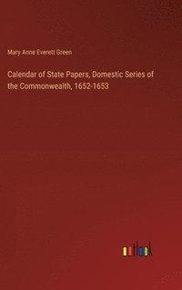 bokomslag Calendar of State Papers, Domestic Series of the Commonwealth, 1652-1653