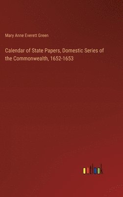 bokomslag Calendar of State Papers, Domestic Series of the Commonwealth, 1652-1653