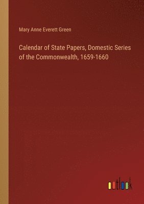 bokomslag Calendar of State Papers, Domestic Series of the Commonwealth, 1659-1660