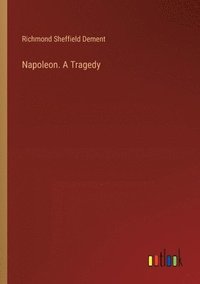 bokomslag Napoleon. A Tragedy