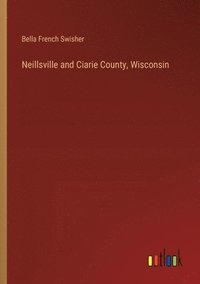 bokomslag Neillsville and Ciarie County, Wisconsin