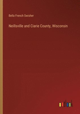 Neillsville and Ciarie County, Wisconsin
