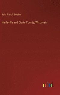 bokomslag Neillsville and Ciarie County, Wisconsin