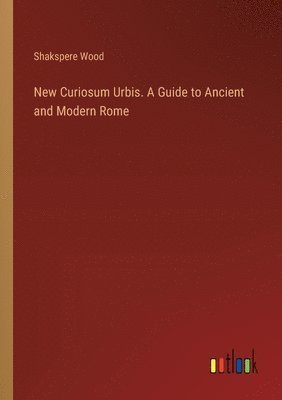 bokomslag New Curiosum Urbis. A Guide to Ancient and Modern Rome