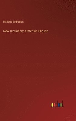 Madatia Bedrosian - New Dictionary Armenian-English, Inbunden