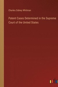 bokomslag Patent Cases Determined in the Supreme Court of the United States