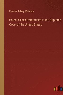 bokomslag Patent Cases Determined in the Supreme Court of the United States