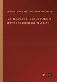 bokomslag Paul. The Apostle of Jesus Christ, His Life and Work, His Epsitles and His Doctrine