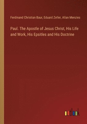 bokomslag Paul. The Apostle of Jesus Christ, His Life and Work, His Epsitles and His Doctrine