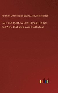 bokomslag Paul. The Apostle of Jesus Christ, His Life and Work, His Epsitles and His Doctrine