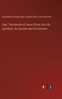 bokomslag Paul. The Apostle of Jesus Christ, His Life and Work, His Epsitles and His Doctrine