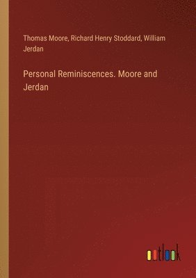 Thomas Moore, Richard Henry Stoddard, William Jerdan - Personal Reminiscences. Moore and Jerdan, Häftad
