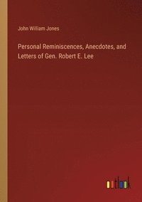 bokomslag Personal Reminiscences, Anecdotes, and Letters of Gen. Robert E. Lee