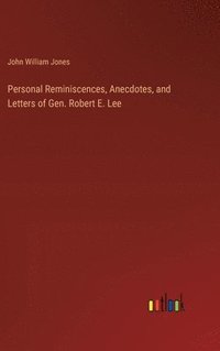 bokomslag Personal Reminiscences, Anecdotes, and Letters of Gen. Robert E. Lee