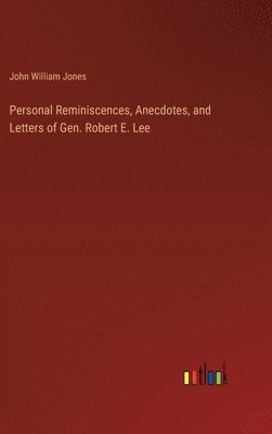 bokomslag Personal Reminiscences, Anecdotes, and Letters of Gen. Robert E. Lee